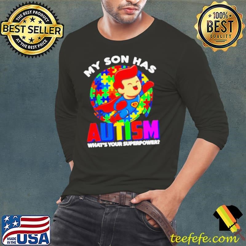 My Son Has Autism What’s Your Superpower shirt