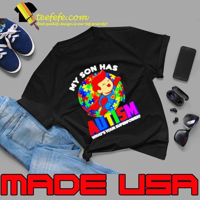 My Son Has Autism What’s Your Superpower Unisex My Son Has Autism What’s Your Superpower Unisex