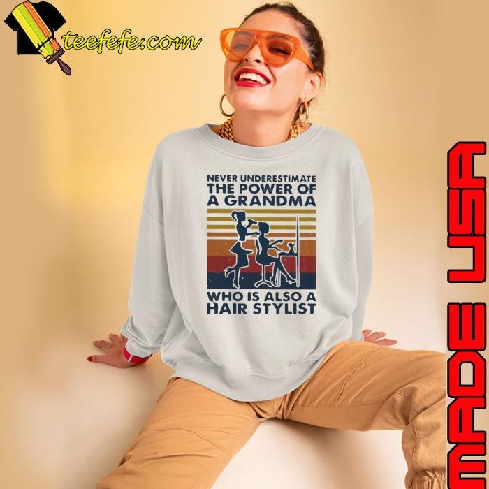Never Underestimate The Power Of A Grandma Who Is Also A Hair Stylist Vintage shirt