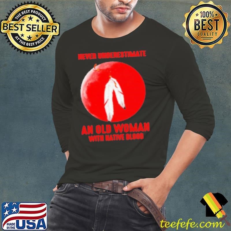 Never Underestimate an old woman with Native Blood TShirt