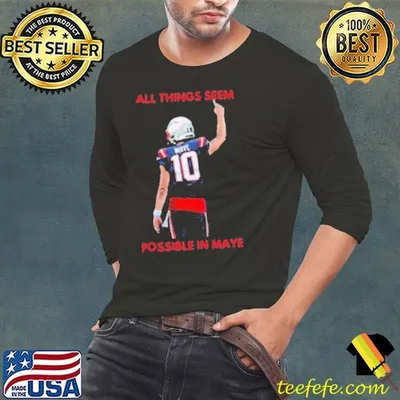 New England Patriots NFL 2024 All Things Seem Possible In Maye shirt