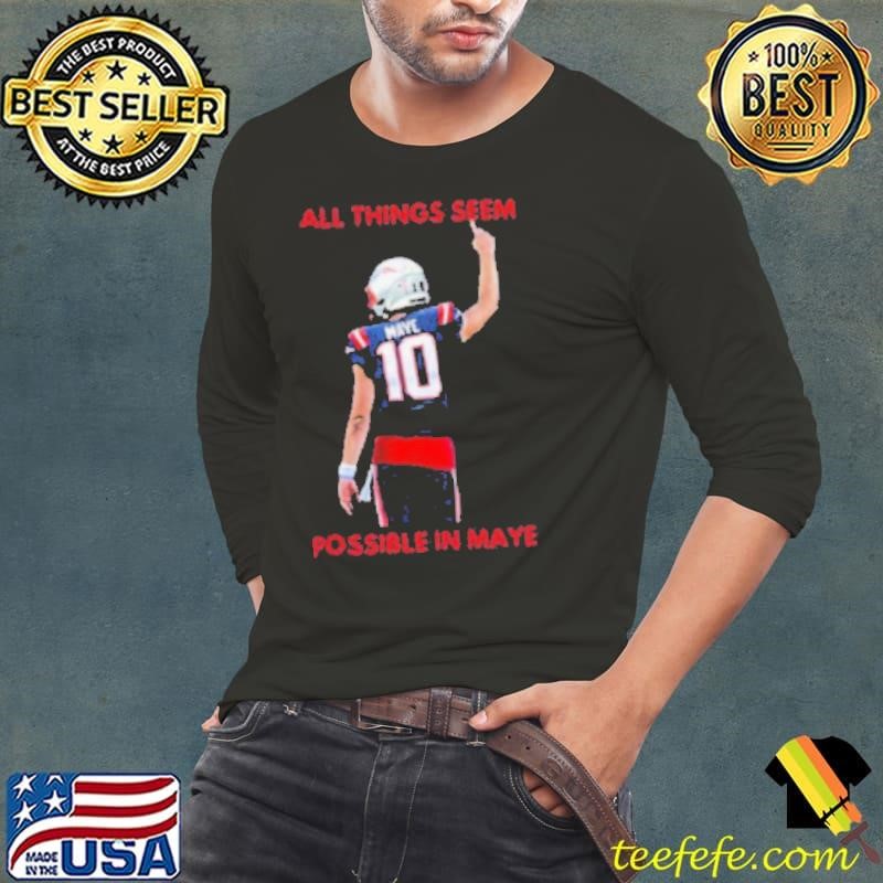 New England Patriots NFL 2024 All Things Seem Possible In Maye shirt