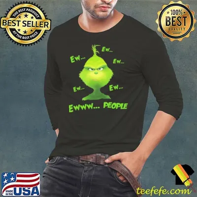 Nice Christmas Grinch Ew Ew Ew Ew Ew Ewww People Shirt