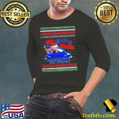Nice Joe Biden Is Coming To Town Wear Hat Santa Car American Flag Ugly Christmas shirt