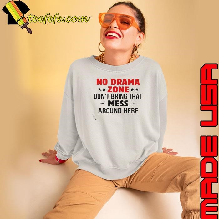 No Drama Zone Don’t Bring That Mess Around Here shirt