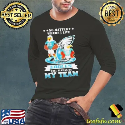 No matter where I live eagles will always be my team 2024 shirt