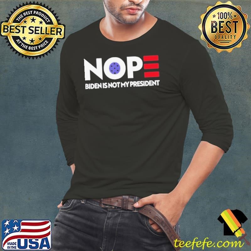 Nope Joe Biden not my president 2021 Long Sleeve Tee