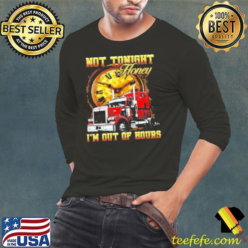 Not Tonight Honey I'm Out Of Hours Long Sleeve Tee