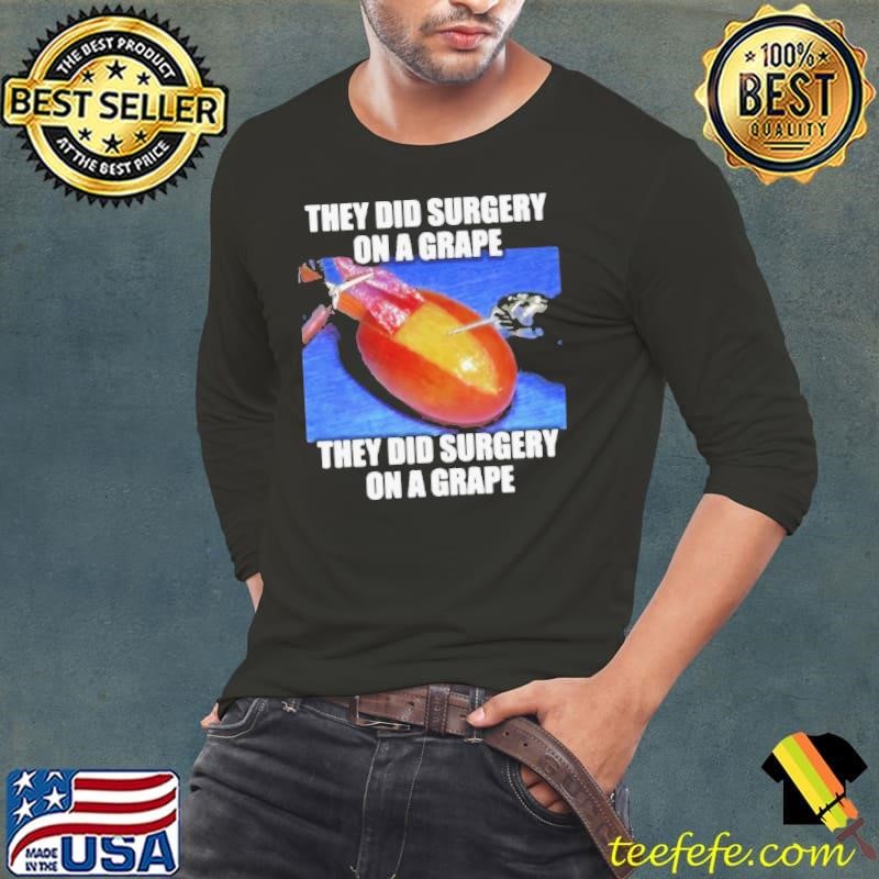 On A Grape They Did Surgery On A Grape Long Sleeve Tee