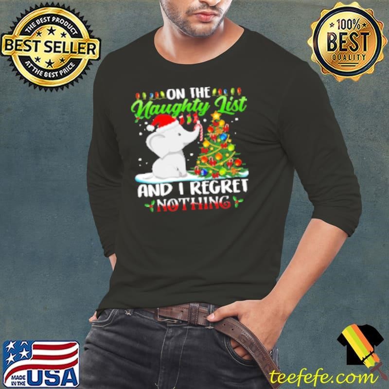 On The Naughty List And I Regret Nothing Elephant With Santa Hat Christmas Tree Shirt