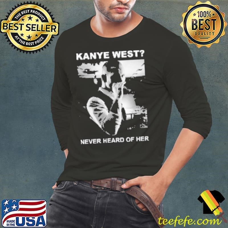 Original Corey Taylor Kanye West Never Heard Of Her Shirt