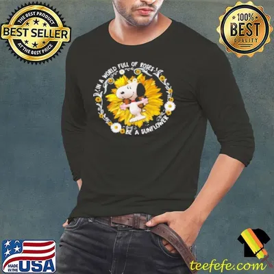 Original I'm A World Full Of Roses Snoopy Be A Sunflower Shirt