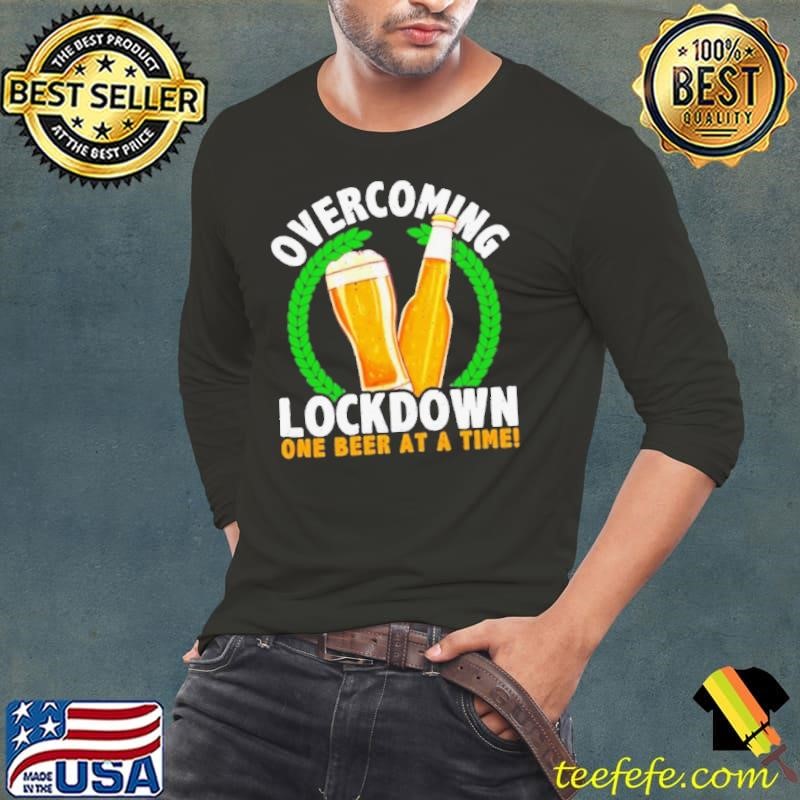 Overcoming Lockdown One Beer At A Time shirt