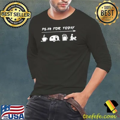 PLAN FOR TODAY Shirt