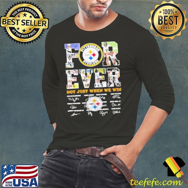 Pittsburgh Steelers Forever not just when you win signatures shirt