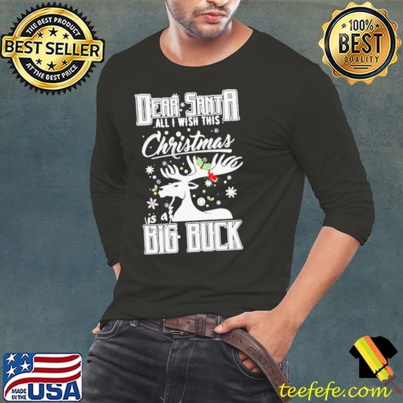Reindeer dear santa all I with this christmas is a big buck merry christmas Long Sleeve Tee