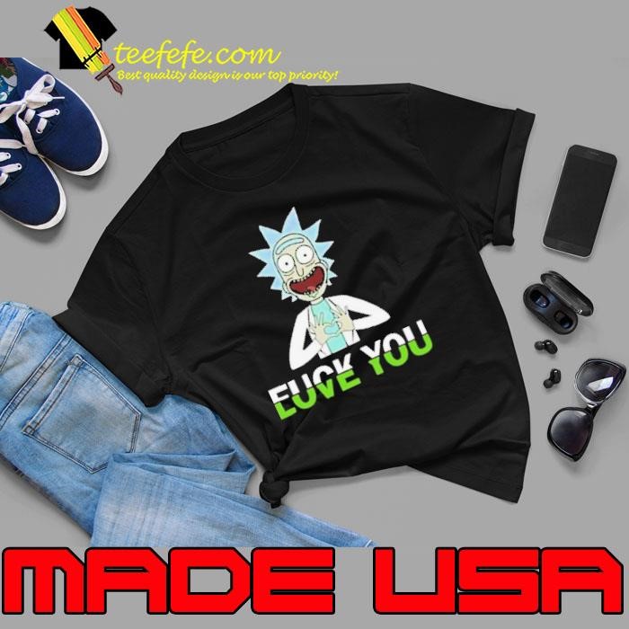 Rick Sanchez Fuck You Love You Unisex