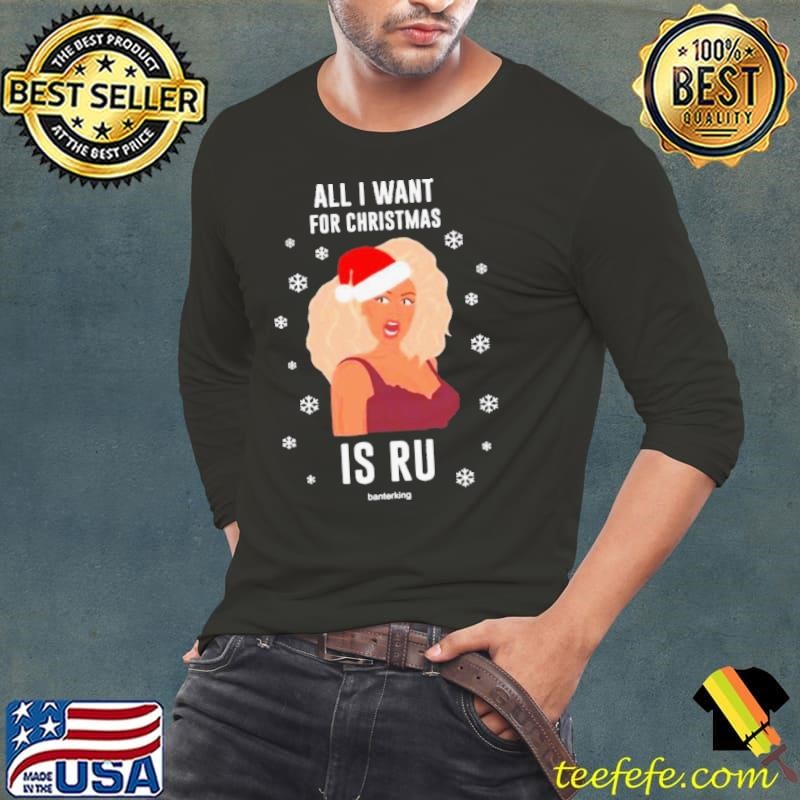 Rupaul All I Want For Christmas Is Ru Christmas shirt