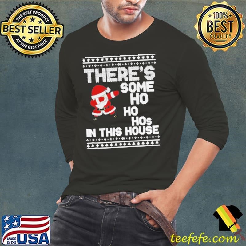 Santa Dabbing There’s Some Ho Ho Hos In This House Ugly Christmas Long Sleeve Tee