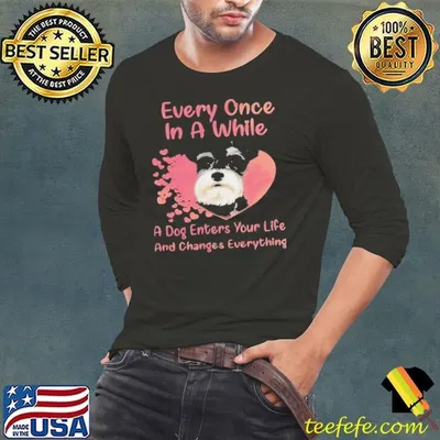 Schnauzer Every Once In A While A Dog Enters Your Life And Changes Everything shirt