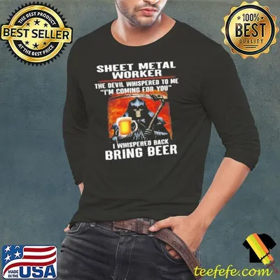 Sheet Metal Worker The Devil Whispered To Me I’m Coming For You I Whispered Back Bring Beer shirt