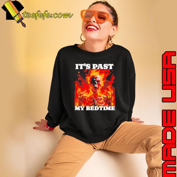 Skeleton fire it's past my bedtime Shirt