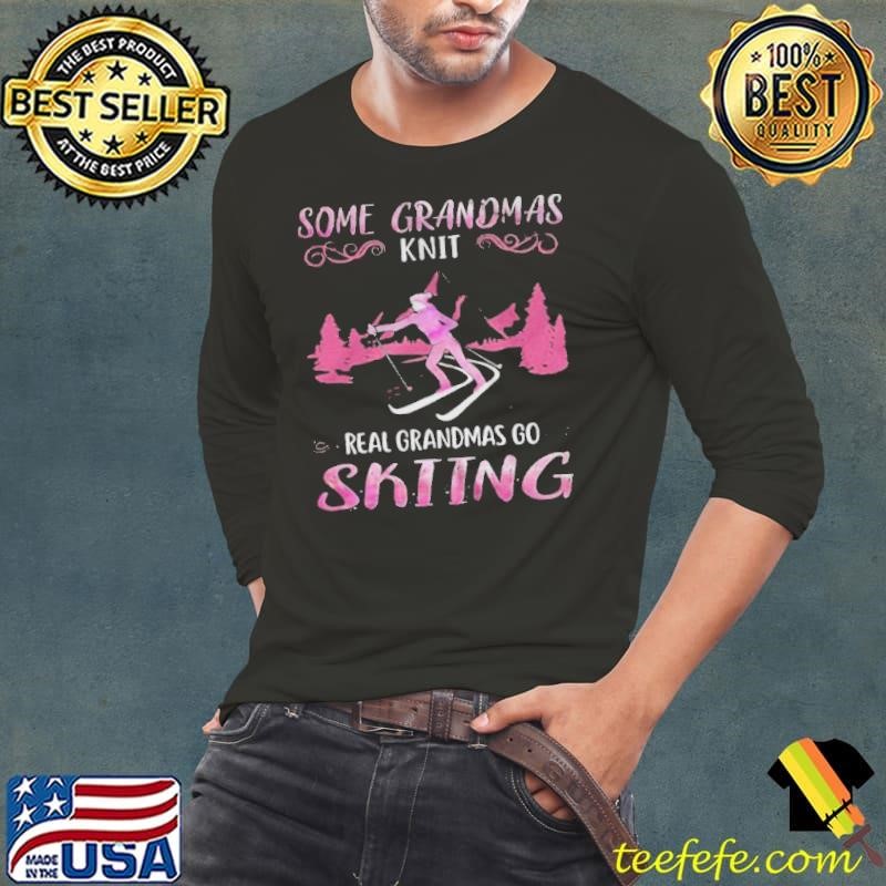 Some Grandmas Knit Real Grandmas Go Skiing shirt