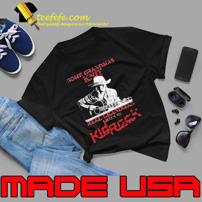 Some Grandmas Knit Real Grandmas Listen To Kid Rock Signature shirt