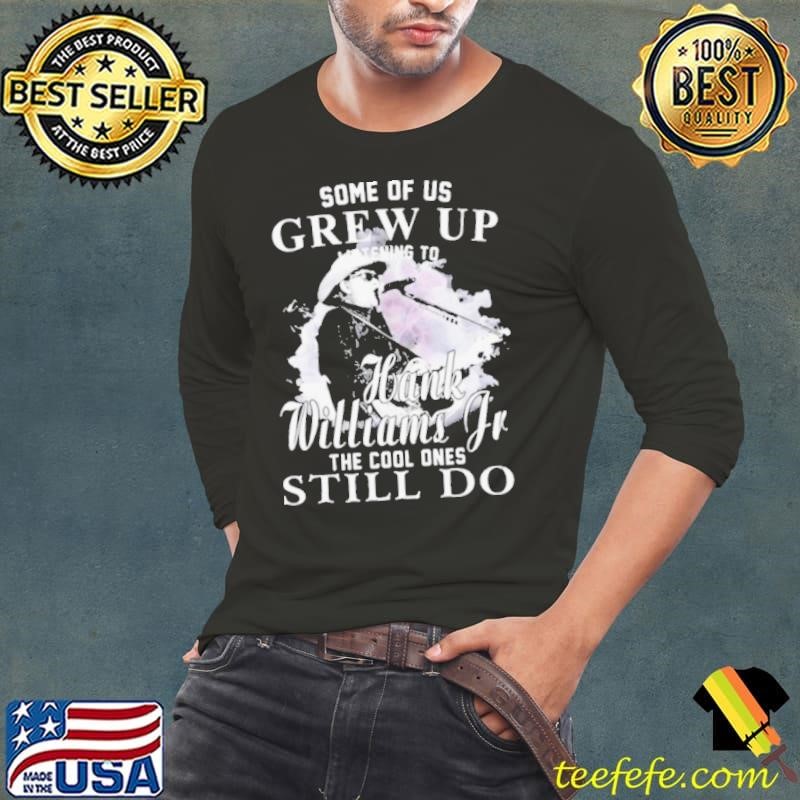 Some of us grew up Hank Williams Jr the cool ones still do shirt
