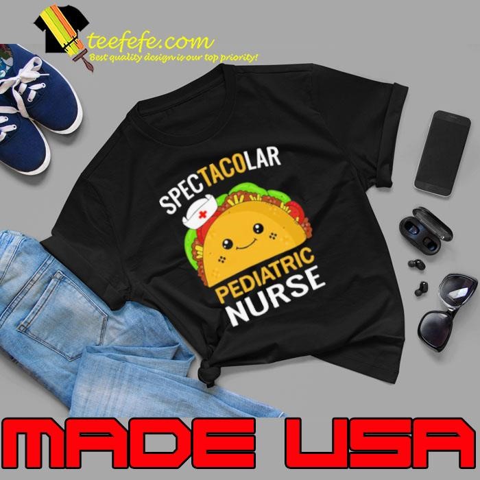 Spectacular Pediatric Nurse Taco Pediatrist Unisex Spectacular Pediatric Nurse Taco Pediatrist Unisex