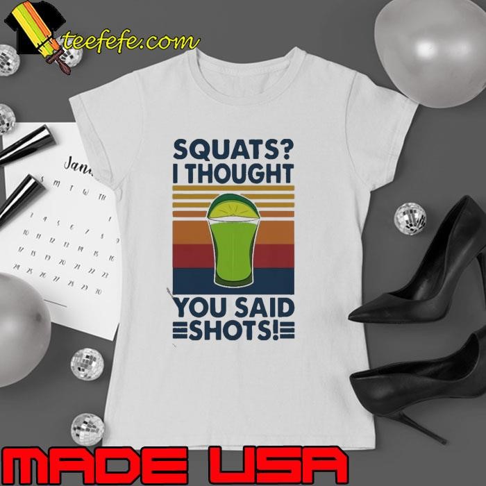Squat I Thought You Said Shots Lemonade Weight Lighting Vintage Ladies tee