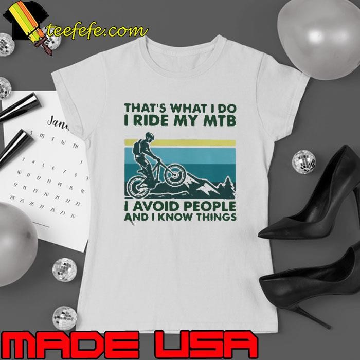 That’s What I Do I Ride My MTB I Avoid People And I Know Things Vintage shirt