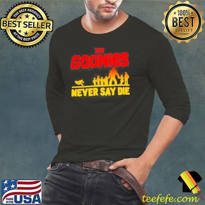 The Goonies Never Say Die shirt