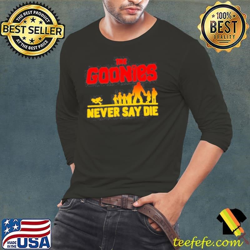 The Goonies Never Say Die shirt