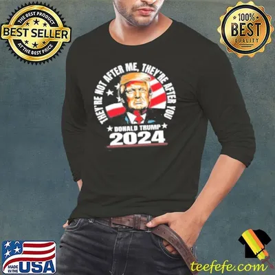 They Are After You Donald Trump 2024 Shirt