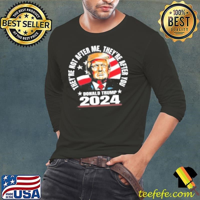 They Are After You Donald Trump 2024 Shirt
