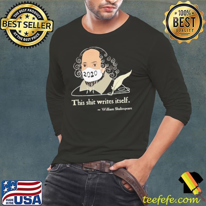 This Shit Writes Itself Shakespeare 2020 Mask Faux Quote shirt