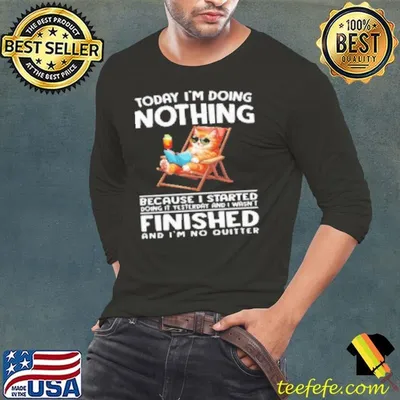 Today I'm Doing Nothing I'm No Quitter Funny Cat Shirt
