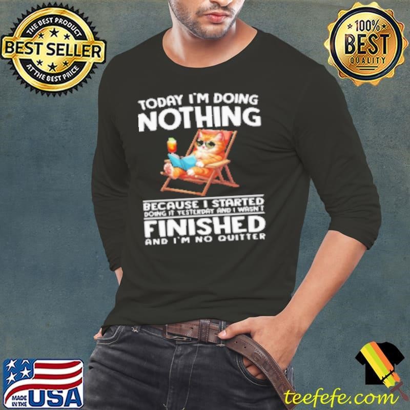 Today I'm Doing Nothing I'm No Quitter Funny Cat Shirt