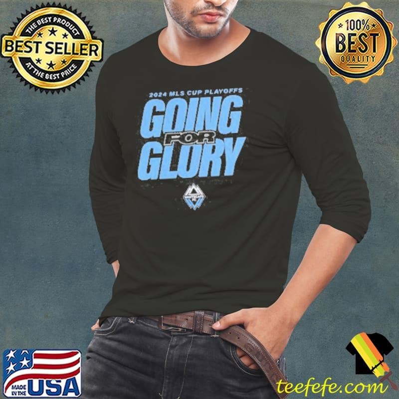 Vancouver Whitecaps FC 2024 MLS Cup Playoffs Going For Glory Shirt