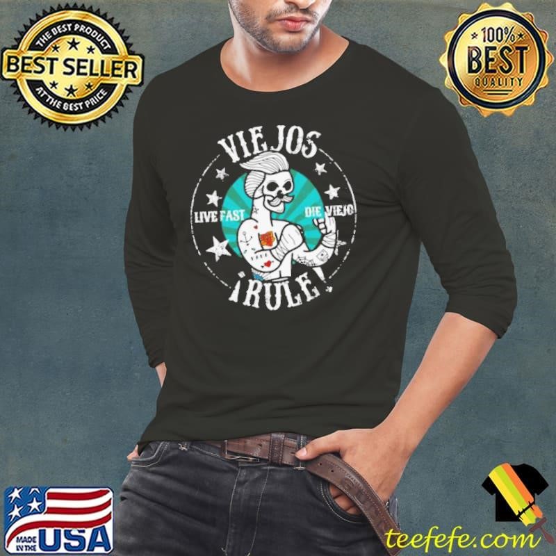 Viejos Live Fast Die Viejo Rule shirt
