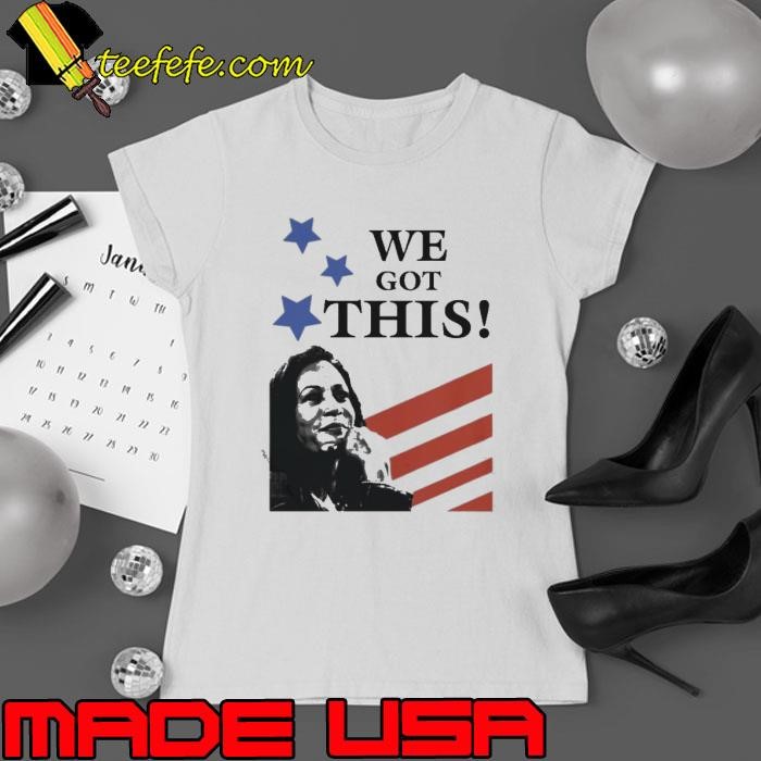 We Got This Kamala Harris Vice President Of The United States Inauguration Us Flag shirt