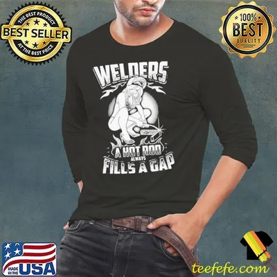 Welders A Hot Rod Always Fills A Gap shirt