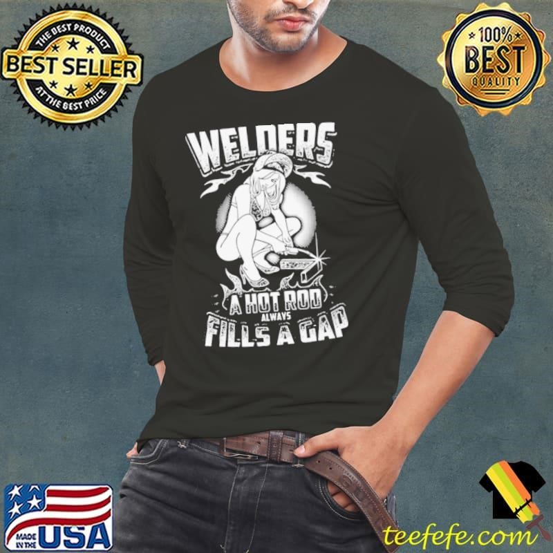Welders A Hot Rod Always Fills A Gap Long Sleeve Tee