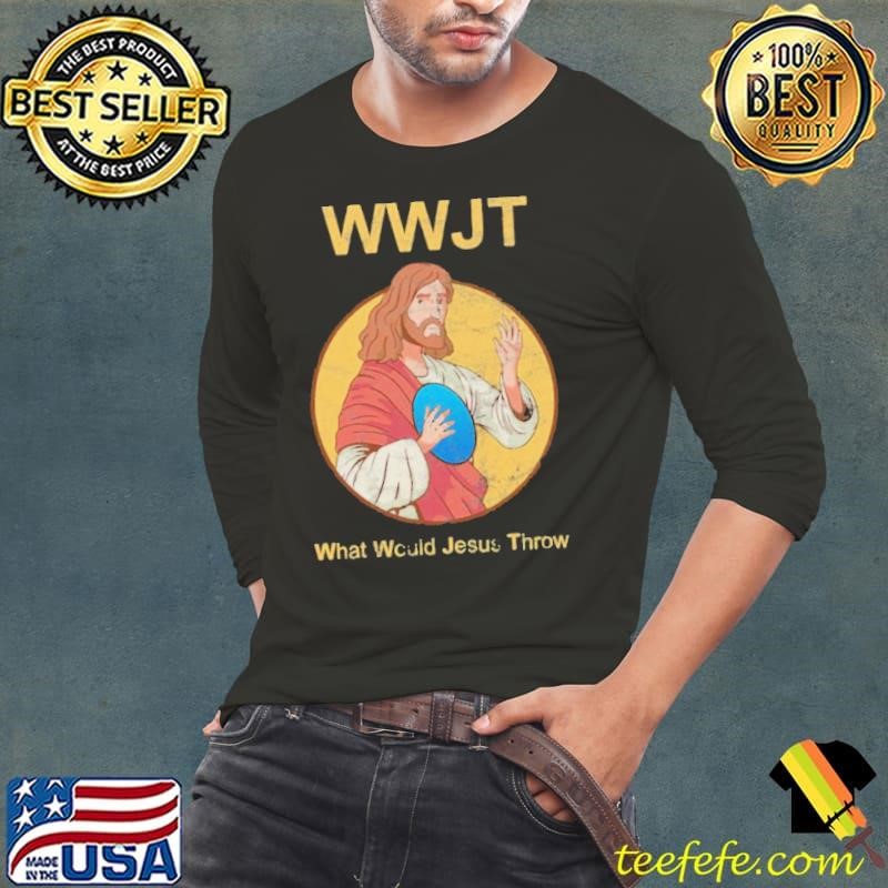 What Would Jesus Throw Wwjt Long Sleeve Tee