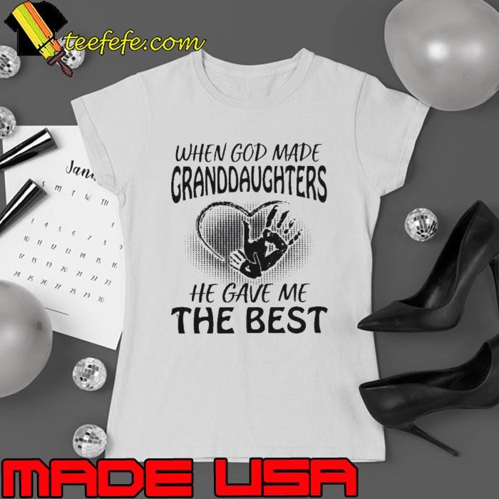 When God Made Granddaughters He Gave Me The Best Ladies tee
