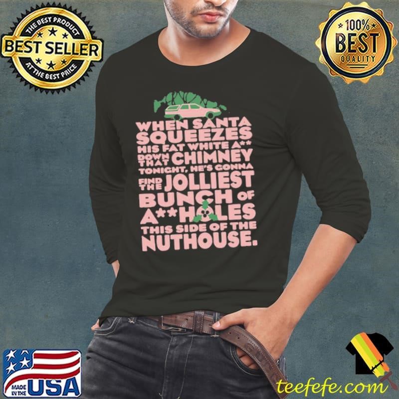 When Santa Squeezes His Fat White A Down That Chimney Long Sleeve Tee