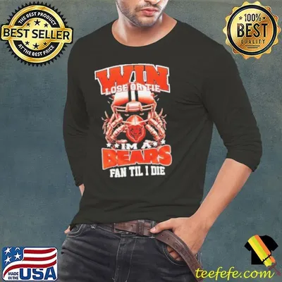 Win lose or tie I’m a Chicago bears fan til I die shirt