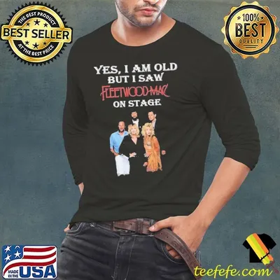 Yes I Am Old But I Saw Fleetwood Mac On Stage shirt