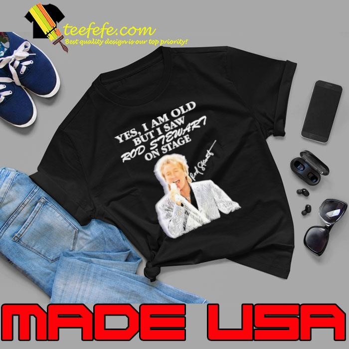 Yes I Am Old But I Saw Rod Stewart On Stage Signature Unisex